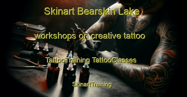 Skinart Bearskin Lake workshops on creative tattoo | #TattooTraining #TattooClasses #SkinartTraining-Canada