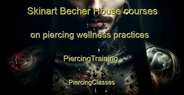 Skinart Becher House courses on piercing wellness practices | #PiercingTraining #PiercingClasses #SkinartTraining-Canada