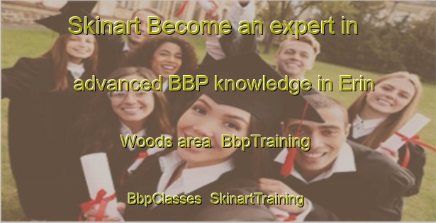 Skinart Become an expert in advanced BBP knowledge in Erin Woods area | BbpTraining | BbpClasses | SkinartTraining-Canada