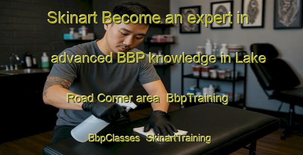 Skinart Become an expert in advanced BBP knowledge in Lake Road Corner area | BbpTraining | BbpClasses | SkinartTraining-Canada