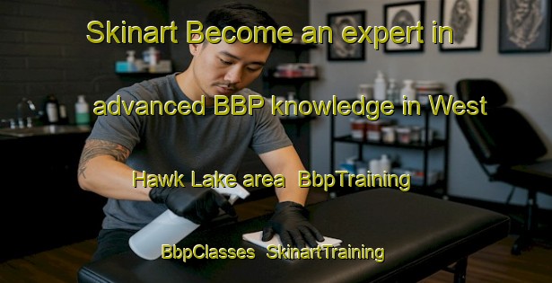 Skinart Become an expert in advanced BBP knowledge in West Hawk Lake area | BbpTraining | BbpClasses | SkinartTraining-Canada