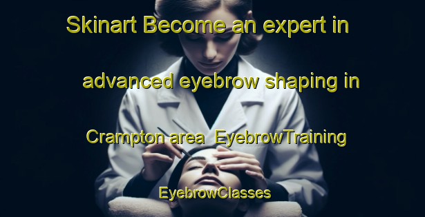 Skinart Become an expert in advanced eyebrow shaping in Crampton area | EyebrowTraining | EyebrowClasses | SkinartTraining-Canada