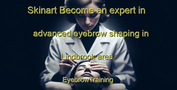 Skinart Become an expert in advanced eyebrow shaping in Lindbrook area | EyebrowTraining | EyebrowClasses | SkinartTraining-Canada