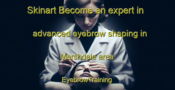 Skinart Become an expert in advanced eyebrow shaping in Marshdale area | EyebrowTraining | EyebrowClasses | SkinartTraining-Canada