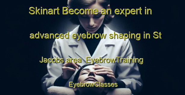 Skinart Become an expert in advanced eyebrow shaping in St  Jacobs area | EyebrowTraining | EyebrowClasses | SkinartTraining-Canada