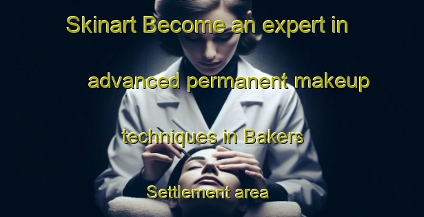 Skinart Become an expert in advanced permanent makeup techniques in Bakers Settlement area | PermanentmakeupTraining | PermanentmakeupClasses | SkinartTraining-Canada