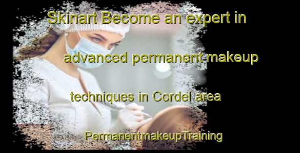 Skinart Become an expert in advanced permanent makeup techniques in Cordel area | PermanentmakeupTraining | PermanentmakeupClasses | SkinartTraining-Canada