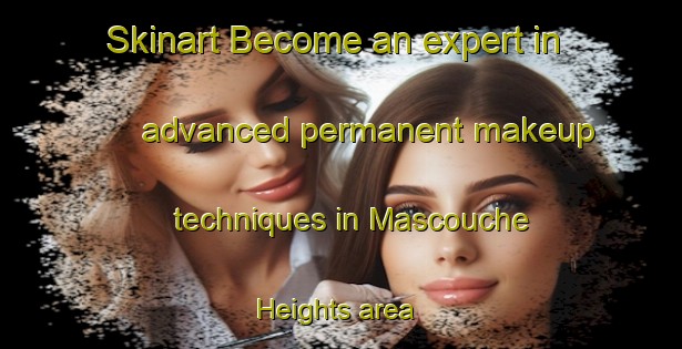 Skinart Become an expert in advanced permanent makeup techniques in Mascouche Heights area | PermanentmakeupTraining | PermanentmakeupClasses | SkinartTraining-Canada