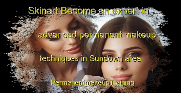 Skinart Become an expert in advanced permanent makeup techniques in Sundown area | PermanentmakeupTraining | PermanentmakeupClasses | SkinartTraining-Canada