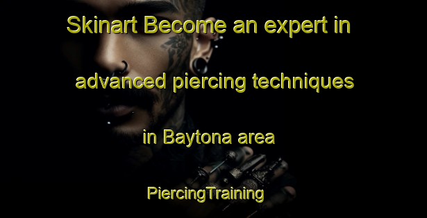 Skinart Become an expert in advanced piercing techniques in Baytona area | PiercingTraining | PiercingClasses | SkinartTraining-Canada