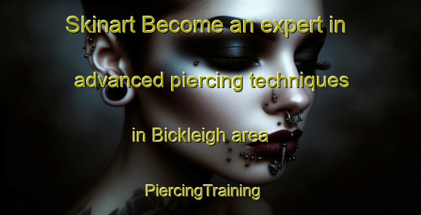 Skinart Become an expert in advanced piercing techniques in Bickleigh area | PiercingTraining | PiercingClasses | SkinartTraining-Canada