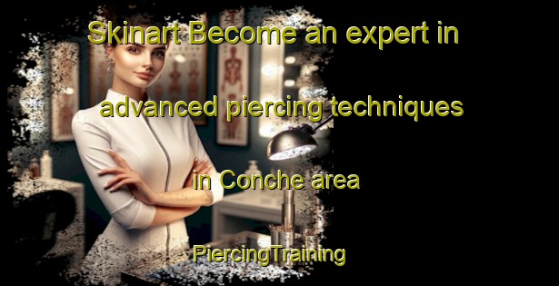 Skinart Become an expert in advanced piercing techniques in Conche area | PiercingTraining | PiercingClasses | SkinartTraining-Canada