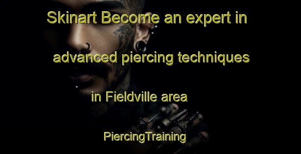 Skinart Become an expert in advanced piercing techniques in Fieldville area | PiercingTraining | PiercingClasses | SkinartTraining-Canada