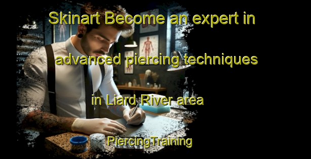Skinart Become an expert in advanced piercing techniques in Liard River area | PiercingTraining | PiercingClasses | SkinartTraining-Canada