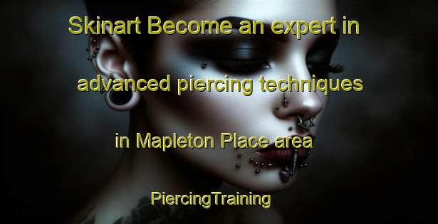 Skinart Become an expert in advanced piercing techniques in Mapleton Place area | PiercingTraining | PiercingClasses | SkinartTraining-Canada
