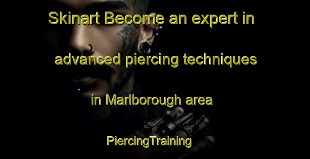 Skinart Become an expert in advanced piercing techniques in Marlborough area | PiercingTraining | PiercingClasses | SkinartTraining-Canada