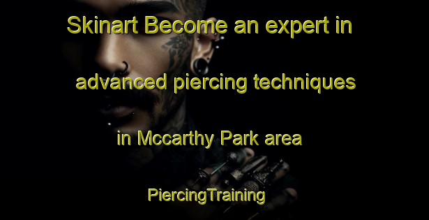 Skinart Become an expert in advanced piercing techniques in Mccarthy Park area | PiercingTraining | PiercingClasses | SkinartTraining-Canada