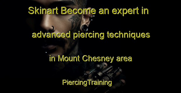 Skinart Become an expert in advanced piercing techniques in Mount Chesney area | PiercingTraining | PiercingClasses | SkinartTraining-Canada