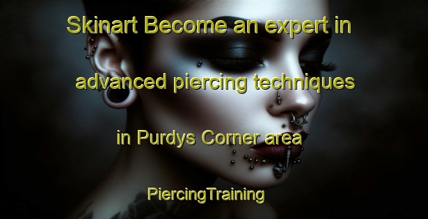 Skinart Become an expert in advanced piercing techniques in Purdys Corner area | PiercingTraining | PiercingClasses | SkinartTraining-Canada