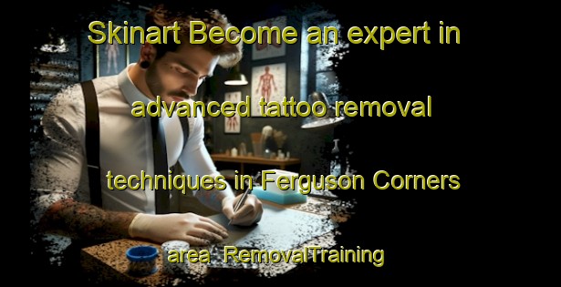 Skinart Become an expert in advanced tattoo removal techniques in Ferguson Corners area | RemovalTraining | RemovalClasses | SkinartTraining-Canada