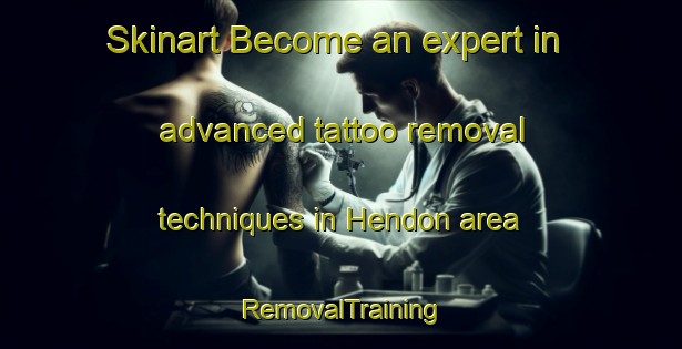 Skinart Become an expert in advanced tattoo removal techniques in Hendon area | RemovalTraining | RemovalClasses | SkinartTraining-Canada