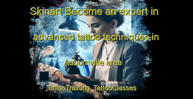 Skinart Become an expert in advanced tattoo techniques in Auburnville area | TattooTraining | TattooClasses | SkinartTraining-Canada