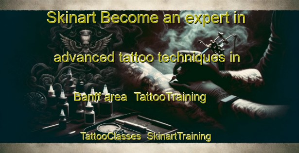 Skinart Become an expert in advanced tattoo techniques in Banff area | TattooTraining | TattooClasses | SkinartTraining-Canada