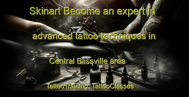 Skinart Become an expert in advanced tattoo techniques in Central Blissville area | TattooTraining | TattooClasses | SkinartTraining-Canada