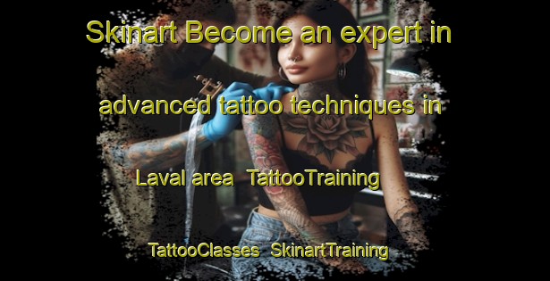 Skinart Become an expert in advanced tattoo techniques in Laval area | TattooTraining | TattooClasses | SkinartTraining-Canada