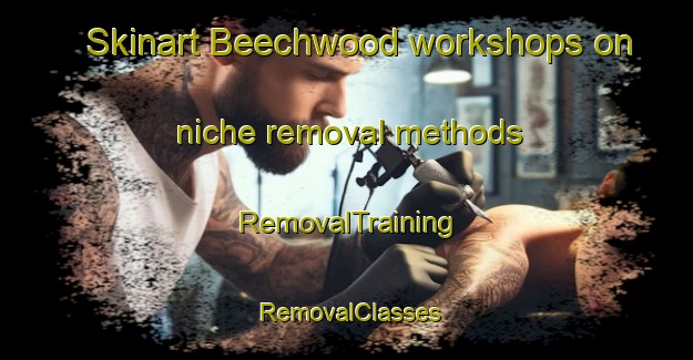 Skinart Beechwood workshops on niche removal methods | RemovalTraining | RemovalClasses | SkinartTraining-Canada