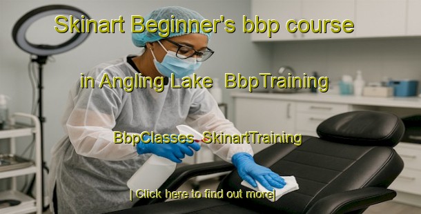 Skinart Beginner's bbp course in Angling Lake | BbpTraining | BbpClasses | SkinartTraining-Canada