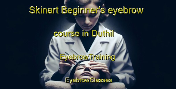 Skinart Beginner's eyebrow course in Duthil | EyebrowTraining | EyebrowClasses | SkinartTraining-Canada