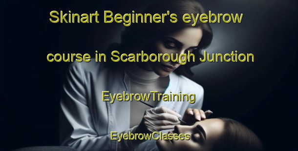 Skinart Beginner's eyebrow course in Scarborough Junction | EyebrowTraining | EyebrowClasses | SkinartTraining-Canada