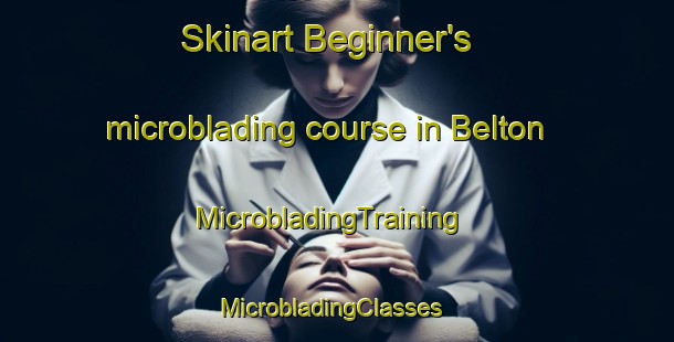 Skinart Beginner's microblading course in Belton | MicrobladingTraining | MicrobladingClasses | SkinartTraining-Canada