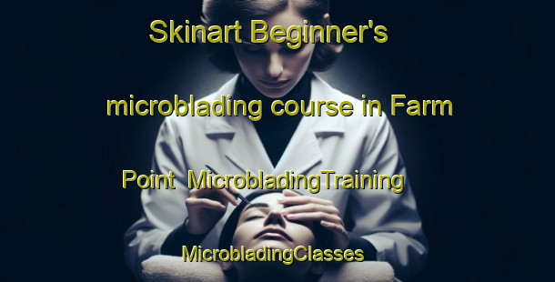 Skinart Beginner's microblading course in Farm Point | MicrobladingTraining | MicrobladingClasses | SkinartTraining-Canada