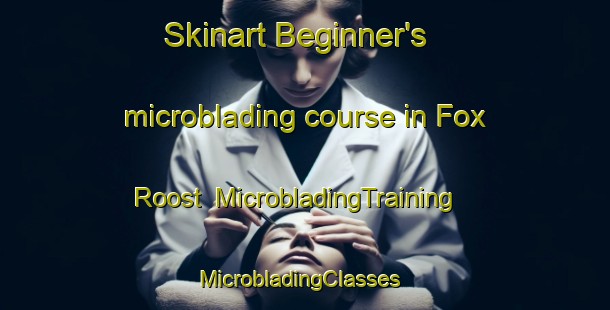 Skinart Beginner's microblading course in Fox Roost | MicrobladingTraining | MicrobladingClasses | SkinartTraining-Canada