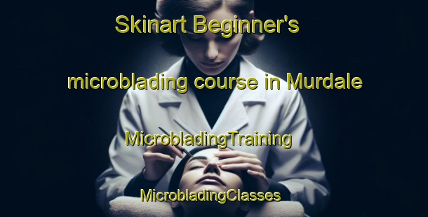 Skinart Beginner's microblading course in Murdale | MicrobladingTraining | MicrobladingClasses | SkinartTraining-Canada