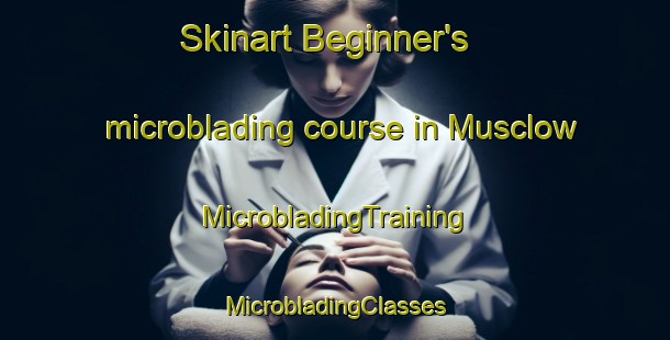 Skinart Beginner's microblading course in Musclow | #MicrobladingTraining #MicrobladingClasses #SkinartTraining-Canada