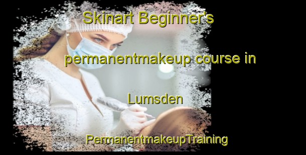 Skinart Beginner's permanentmakeup course in Lumsden | PermanentmakeupTraining | PermanentmakeupClasses | SkinartTraining-Canada