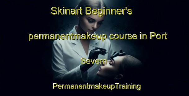 Skinart Beginner's permanentmakeup course in Port Severn | PermanentmakeupTraining | PermanentmakeupClasses | SkinartTraining-Canada