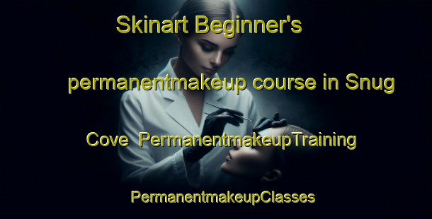 Skinart Beginner's permanentmakeup course in Snug Cove | PermanentmakeupTraining | PermanentmakeupClasses | SkinartTraining-Canada