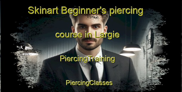 Skinart Beginner's piercing course in Largie | PiercingTraining | PiercingClasses | SkinartTraining-Canada