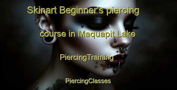 Skinart Beginner's piercing course in Maquapit Lake | #PiercingTraining #PiercingClasses #SkinartTraining-Canada