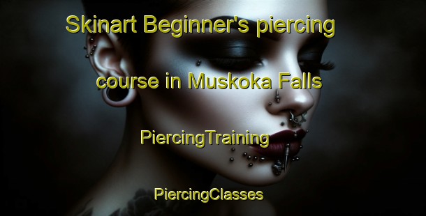 Skinart Beginner's piercing course in Muskoka Falls | PiercingTraining | PiercingClasses | SkinartTraining-Canada