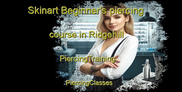 Skinart Beginner's piercing course in Ridgehill | PiercingTraining | PiercingClasses | SkinartTraining-Canada