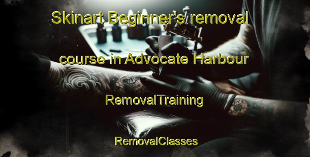 Skinart Beginner's removal course in Advocate Harbour | RemovalTraining | RemovalClasses | SkinartTraining-Canada