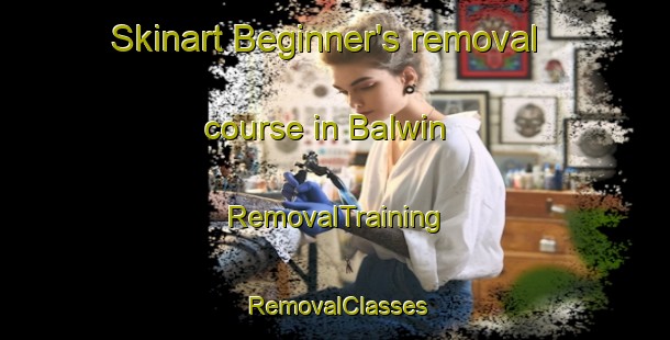 Skinart Beginner's removal course in Balwin | RemovalTraining | RemovalClasses | SkinartTraining-Canada