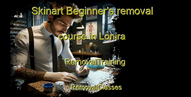 Skinart Beginner's removal course in Lonira | RemovalTraining | RemovalClasses | SkinartTraining-Canada