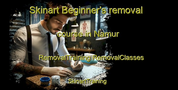 Skinart Beginner's removal course in Namur | #RemovalTraining #RemovalClasses #SkinartTraining-Canada