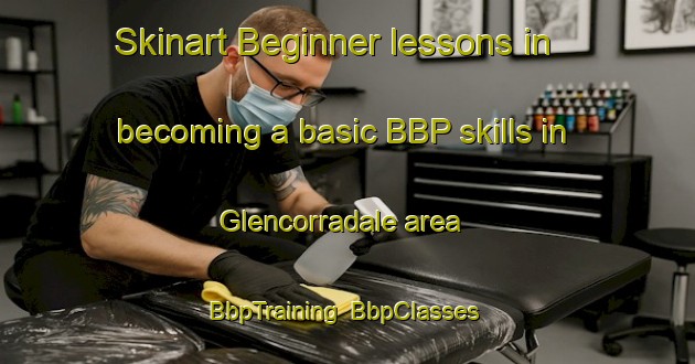 Skinart Beginner lessons in becoming a basic BBP skills in Glencorradale area | BbpTraining | BbpClasses | SkinartTraining-Canada